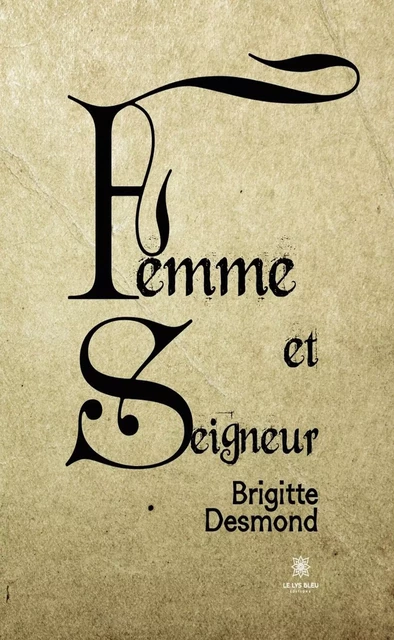 Femme et Seigneur - Brigitte Desmond - Le Lys Bleu Éditions