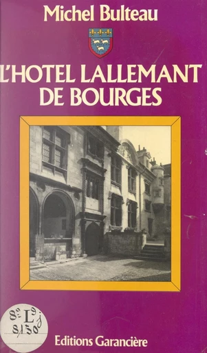 L'hôtel Lallemant de Bourges - Michel Bulteau - FeniXX réédition numérique