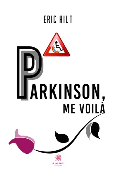 Parkinson, me voilà - Eric Hilt - Le Lys Bleu Éditions