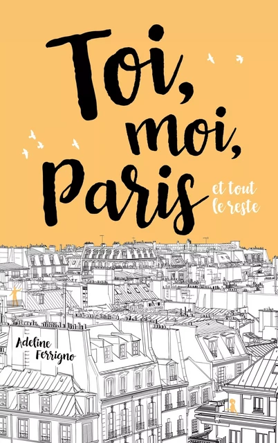 Toi, moi, Paris et tout le reste - Adeline Ferrigno - Hachette Romans