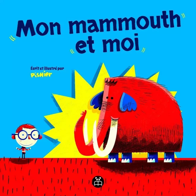 Mon mammouth et moi - Pierre Girard (PisHier) - Éditions Panda