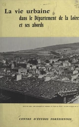 La vie urbaine dans le département de la Loire et ses abords