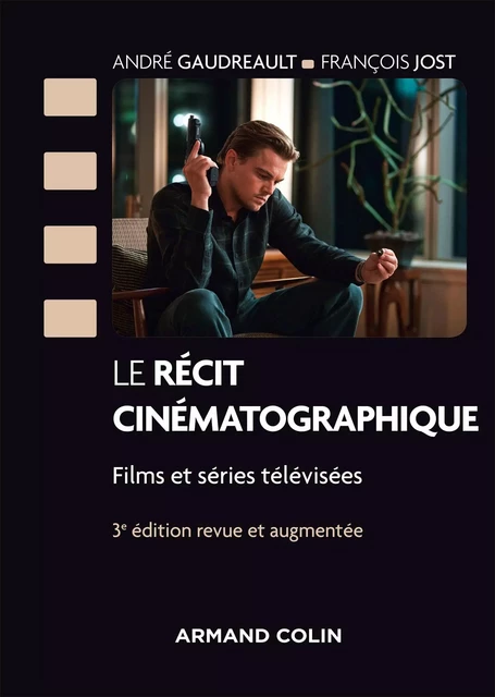 Le récit cinématographique - 3e éd. - André Gaudreault, François Jost - Armand Colin