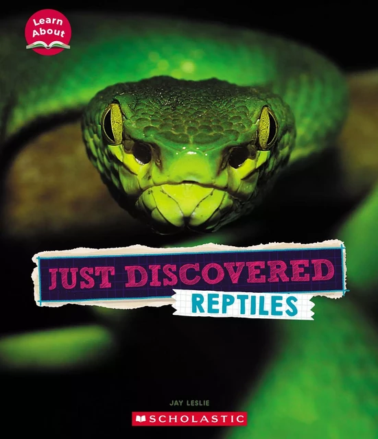 Just Discovered Reptiles (Learn About: Animals) - Jay Leslie - Scholastic Inc.