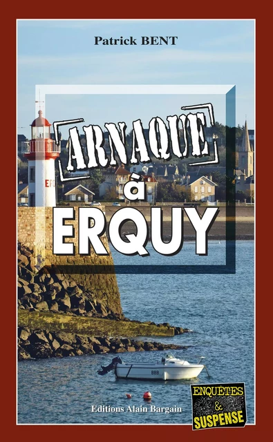 Arnaques à Erquy - Patrick Bent - Éditions Alain Bargain