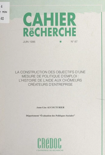 La construction des objectifs d'une mesure de politique d'emploi : l'histoire de l'aide aux chômeurs créateurs d'entreprise - Anne-Lise Aucouturier - FeniXX réédition numérique