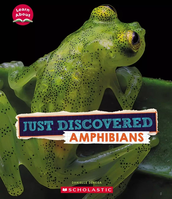 Just Discovered Amphibians (Learn About: Animals) - Danielle Denega - Scholastic Inc.