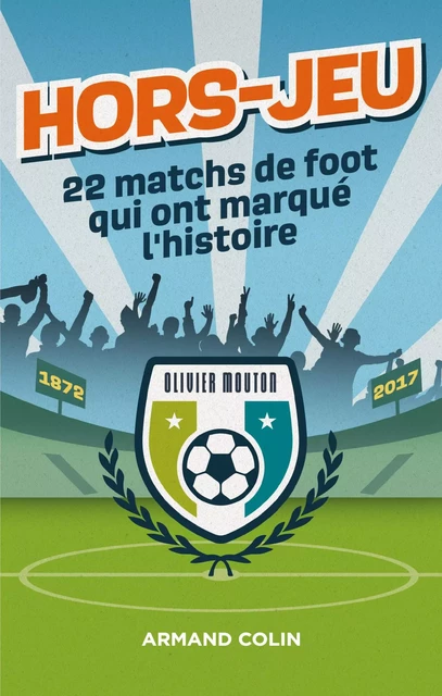 Hors-Jeu - 22 matchs de foot qui ont marqué l'histoire - Olivier Mouton - Armand Colin