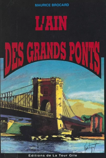 L'Ain des grands ponts : Ain-Rhône-Valserine-Saône - Maurice Brocard - FeniXX réédition numérique