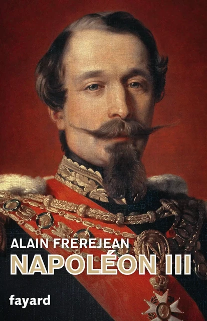 Napoléon III - Alain Frerejean - Fayard