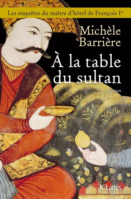 A la table du sultan - Michèle Barrière - JC Lattès