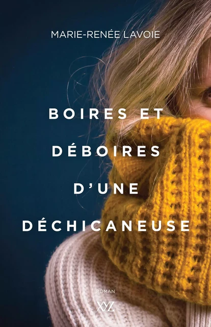 Boires et déboires d'une déchicaneuse - Marie-Renée Lavoie - Éditions XYZ