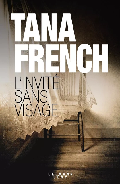 L'Invité sans visage - Tana French - Calmann-Lévy