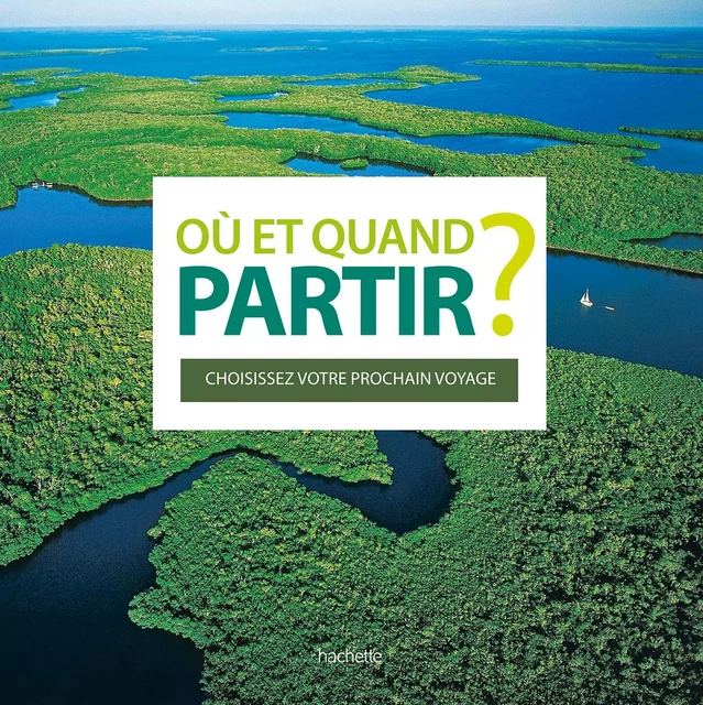 Où et quand partir ? - Jean-Noël Darde - Hachette Tourisme