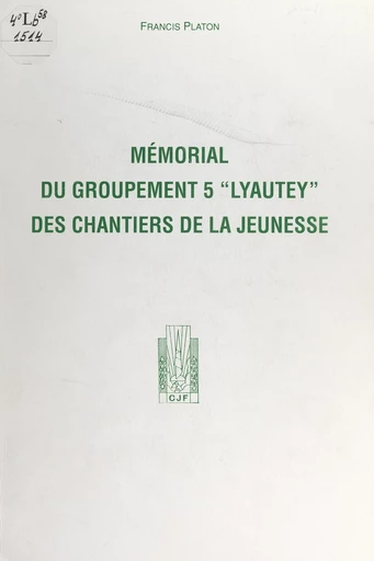 Mémorial du groupement 5 "Lyautey" des Chantiers de la jeunesse - Francis Platon - FeniXX réédition numérique