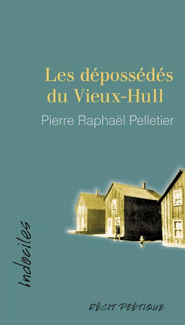 Les dépossédés du Vieux-Hull - Pierre Raphaël Pelletier - Éditions David