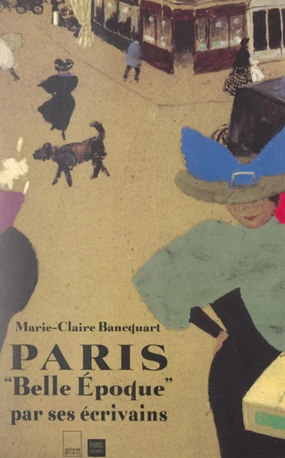 Paris Belle Époque par ses écrivains - Marie-Claire Bancquart - FeniXX réédition numérique