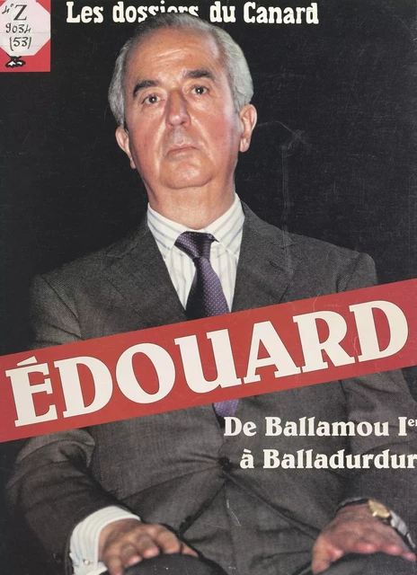 Édouard : de Ballamou Ier à Balladurdur -  Le Canard Enchaîné - FeniXX réédition numérique