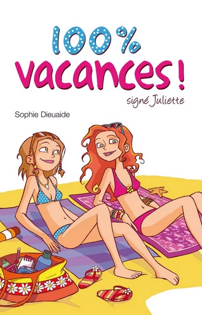 Signé Juliette 2 - 100% vacances ! - Sophie Dieuaide - Hachette Romans