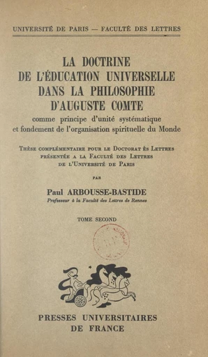 La doctrine de l'éducation universelle dans la philosophie d'Auguste Comte comme principe d'unité systématique et fondement de l'organisation spirituelle du monde (2) - Paul Arbousse-Bastide - FeniXX réédition numérique