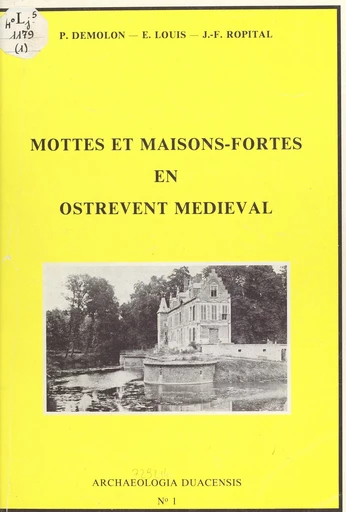 Mottes et maisons-fortes en Ostrevent médiéval - Pierre Demolon, Étienne Louis, Jean-François Ropital - FeniXX réédition numérique