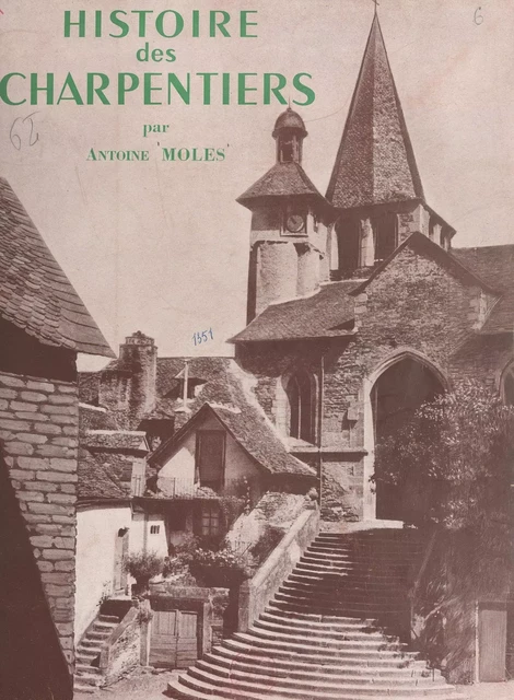 Histoire des charpentiers - Antoine Moles - FeniXX réédition numérique