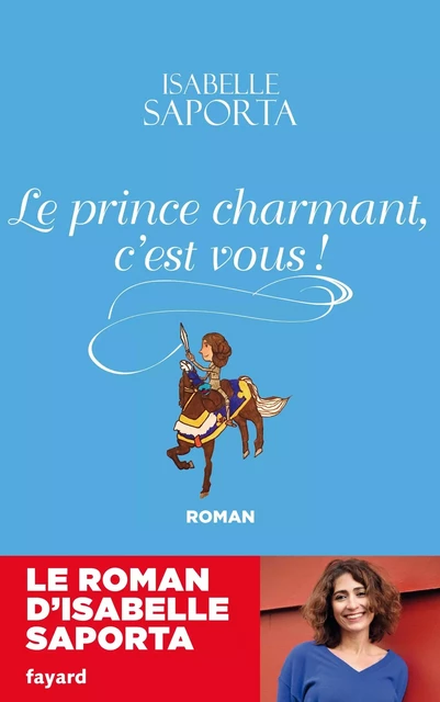 Le Prince charmant, c'est vous ! - Isabelle Saporta - Fayard