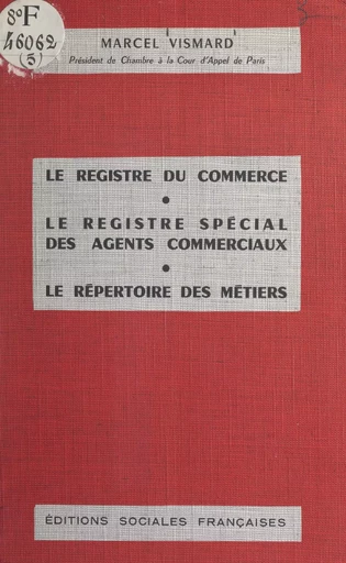 Le registre du commerce, le registre spécial des agents commerciaux, le répertoire des métiers - Marcel Vismard - FeniXX réédition numérique