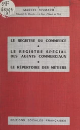 Le registre du commerce, le registre spécial des agents commerciaux, le répertoire des métiers