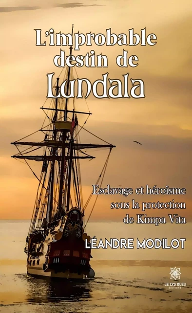 L’improbable destin de Lundala - Léandre Modilot - Le Lys Bleu Éditions