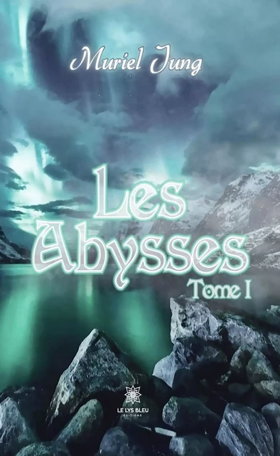 Les Abysses - Tome 1 - Muriel Jung - Le Lys Bleu Éditions