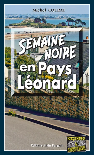 Semaine noire en Pays Léonard - Michel Courat - Éditions Alain Bargain