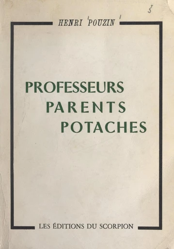 Professeurs, parents, potaches - Henri Pouzin - FeniXX réédition numérique