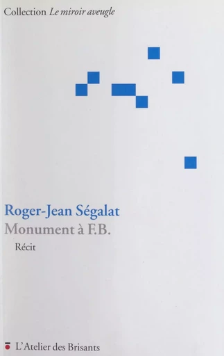 Monument à F.B. - Roger-Jean Ségalat - FeniXX réédition numérique