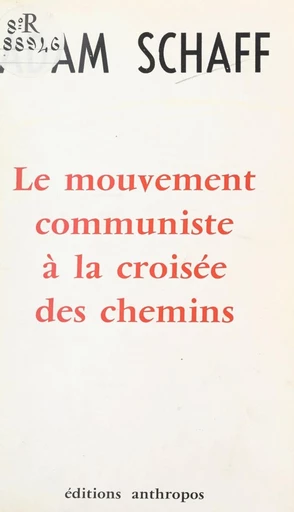 Le mouvement communiste à la croisée des chemins - Adam Schaff - FeniXX réédition numérique