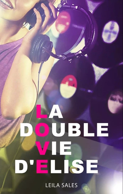 La double vie d'Elise - Leila Sales - Hachette Romans