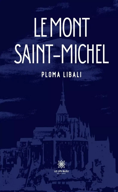 Le Mont Saint-Michel - Ploma Libali - Le Lys Bleu Éditions