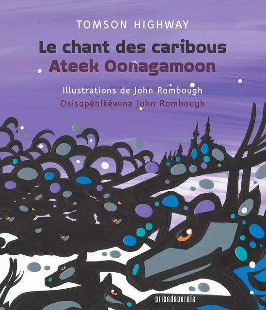 Le chant des caribous • Ateek Oonagamoon - Tomson Highway - Éditions Prise de parole