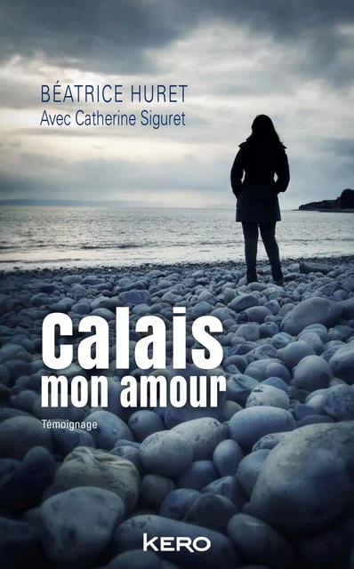 Calais mon amour - Béatrice Huret, Catherine Siguret - Kero