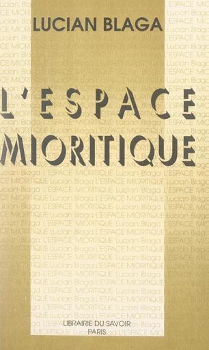 L'espace mioritique - Lucian Blaga - FeniXX réédition numérique