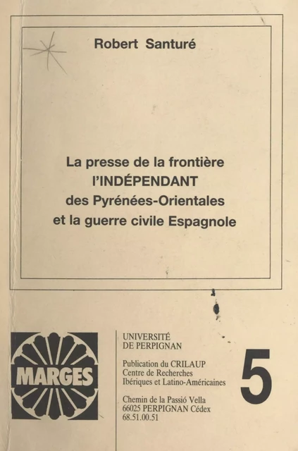 La presse de la frontière : "L'indépendant des Pyrénées-Orientales" et la guerre civile espagnole - Robert Santuré - FeniXX réédition numérique