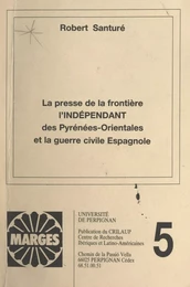 La presse de la frontière : "L'indépendant des Pyrénées-Orientales" et la guerre civile espagnole