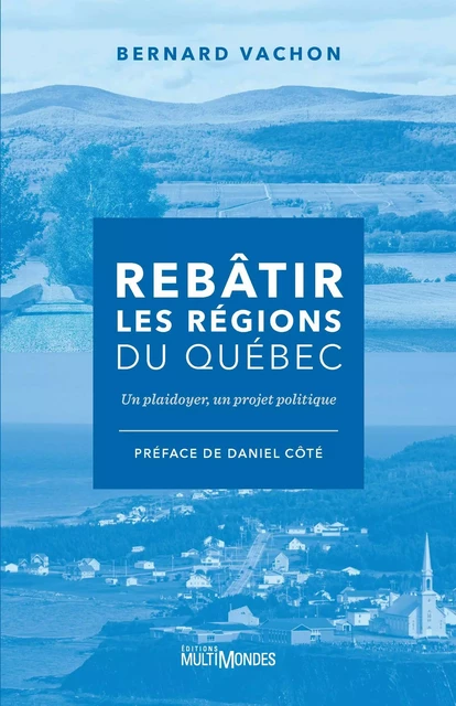 Rebâtir les régions du Québec - Bernard Vachon - Éditions MultiMondes