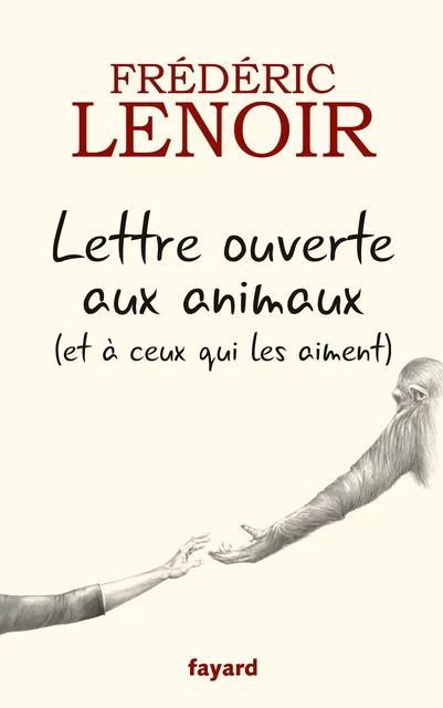 Lettre ouverte aux animaux (et à ceux qui les aiment) - Frédéric Lenoir - Fayard