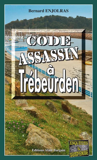 Code assassin à Trébeurden - Bernard Enjolras - Éditions Alain Bargain