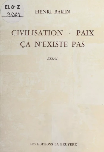 Civilisation, paix, ça n'existe pas - Henri Barin - FeniXX réédition numérique