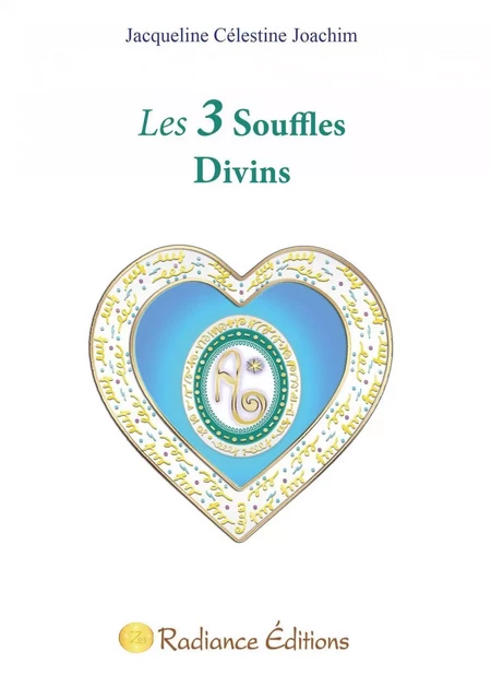 Les 3 Souffles Divins - Jacqueline Célestine Joachim - Radiance Editions