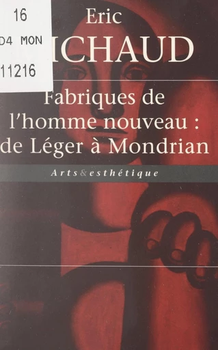 Fabriques de l'homme nouveau : de Léger à Mondrian - Éric Michaud - FeniXX réédition numérique