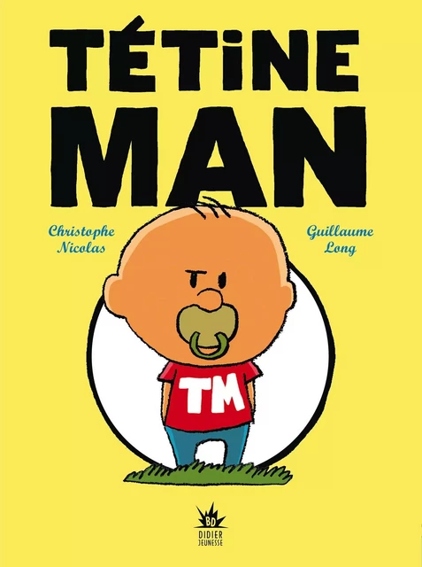 Tétine Man - Compile 1 - Christophe Nicolas - Didier Jeunesse