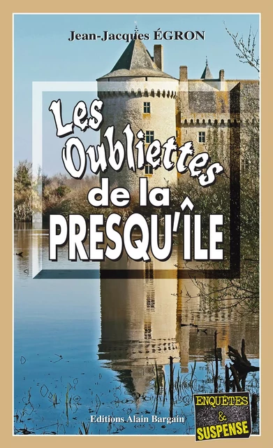 Les Oubliettes de la Presqu’île - Jean-Jacques Égron - Éditions Alain Bargain